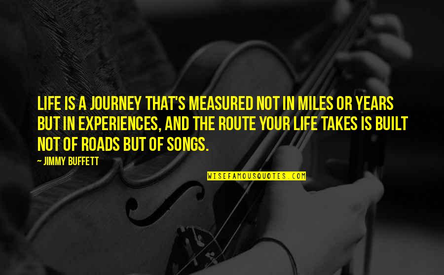 Life And The Journey Quotes By Jimmy Buffett: Life is a journey that's measured not in