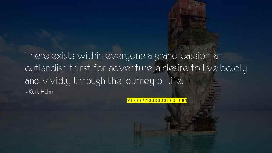 Life And The Journey Quotes By Kurt Hahn: There exists within everyone a grand passion, an