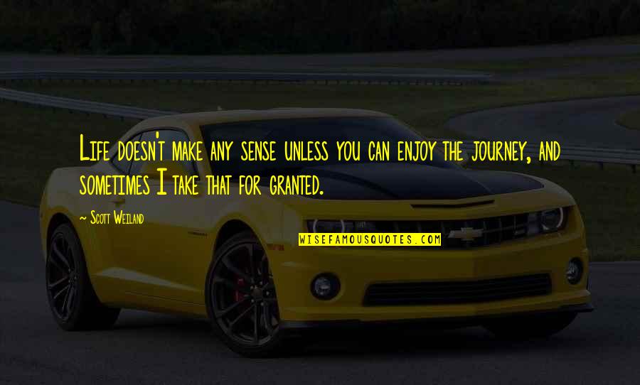 Life And The Journey Quotes By Scott Weiland: Life doesn't make any sense unless you can