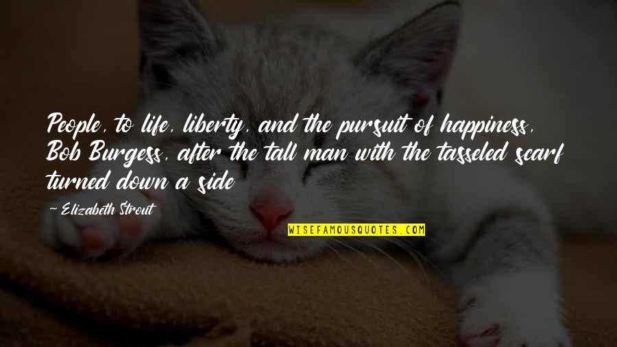 Life And The Pursuit Of Happiness Quotes By Elizabeth Strout: People, to life, liberty, and the pursuit of