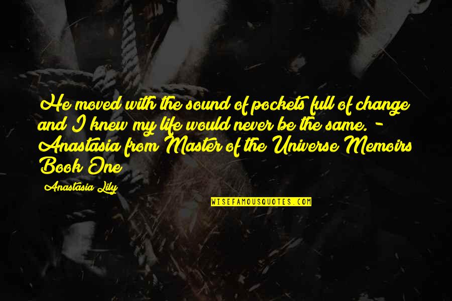 Life And The Universe Quotes By Anastasia Lily: He moved with the sound of pockets full