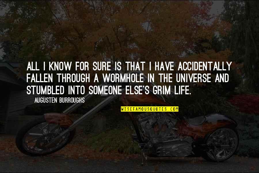 Life And The Universe Quotes By Augusten Burroughs: All I know for sure is that I