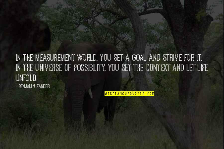 Life And The Universe Quotes By Benjamin Zander: In the measurement world, you set a goal