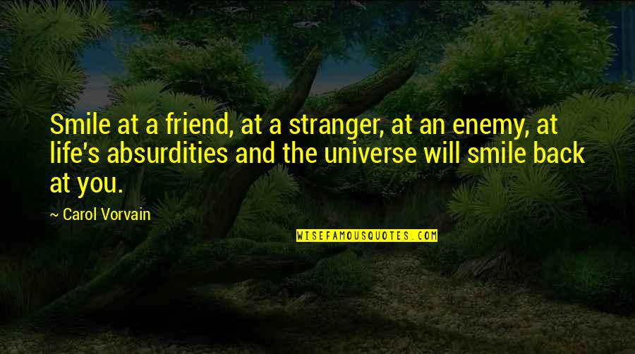 Life And The Universe Quotes By Carol Vorvain: Smile at a friend, at a stranger, at