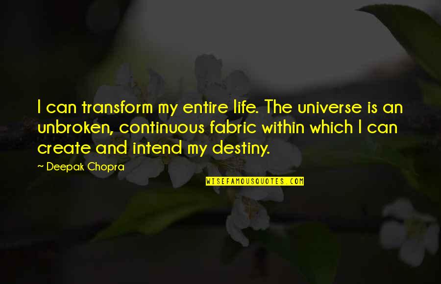 Life And The Universe Quotes By Deepak Chopra: I can transform my entire life. The universe