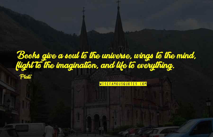 Life And The Universe Quotes By Plato: Books give a soul to the universe, wings