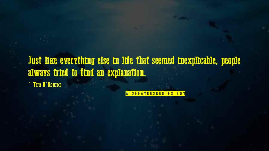 Life And Their Explanation Quotes By Tim O'Rourke: Just like everything else in life that seemed