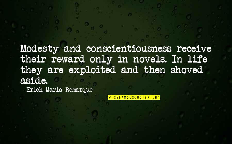 Life And Their Quotes By Erich Maria Remarque: Modesty and conscientiousness receive their reward only in Life And Their Quotes By Erich Maria Remarque: Modesty and conscientiousness receive their reward only in