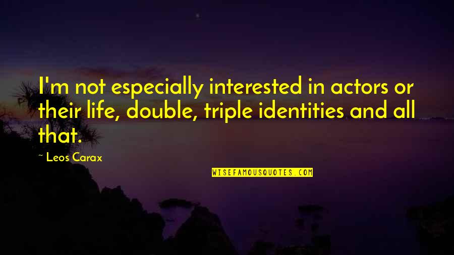 Life And Their Quotes By Leos Carax: I'm not especially interested in actors or their Life And Their Quotes By Leos Carax: I'm not especially interested in actors or their