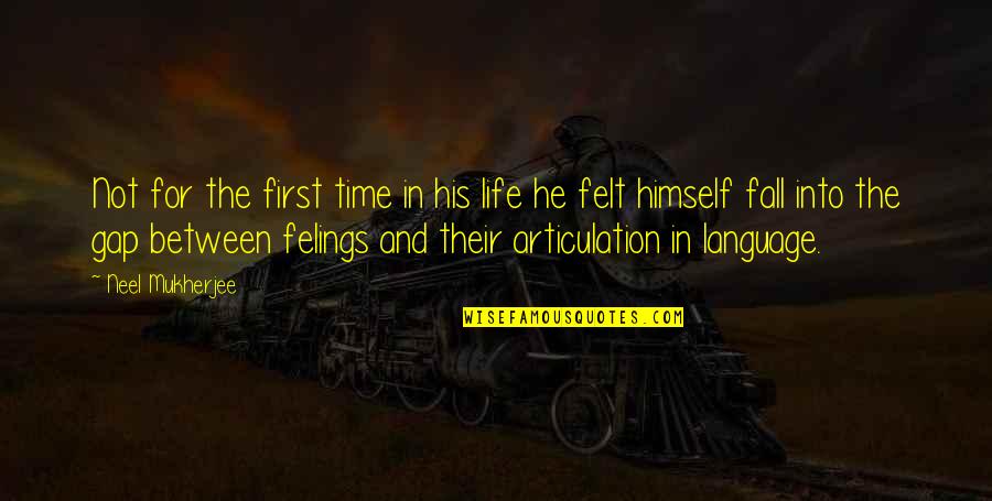 Life And Their Quotes By Neel Mukherjee: Not for the first time in his life Life And Their Quotes By Neel Mukherjee: Not for the first time in his life