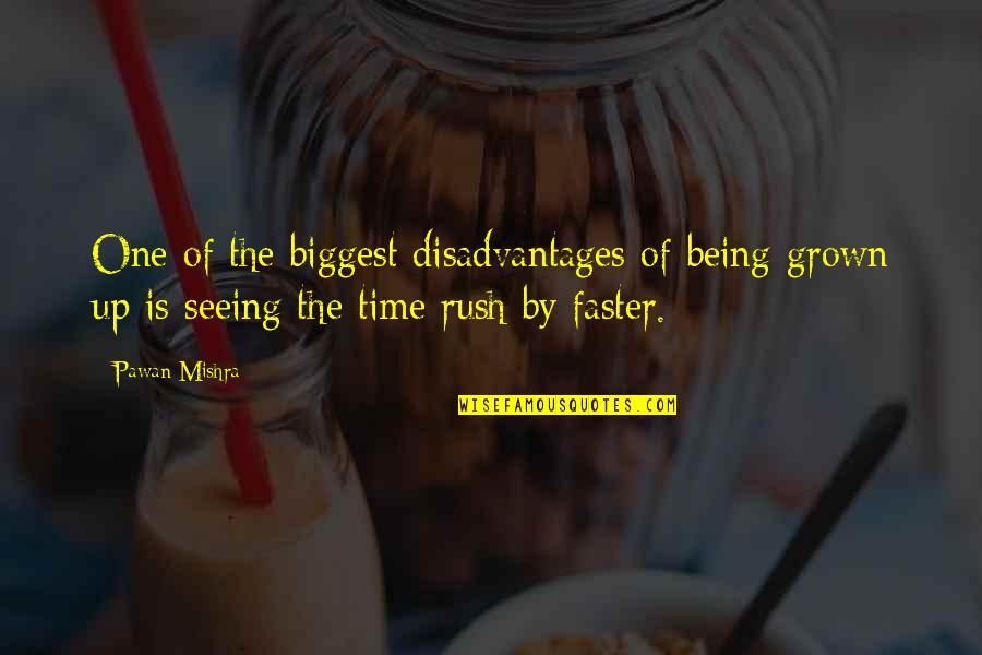 Life And Time Passing Quotes By Pawan Mishra: One of the biggest disadvantages of being grown