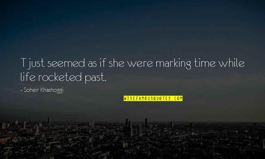 Life And Time Passing Quotes By Soheir Khashoggi: T just seemed as if she were marking