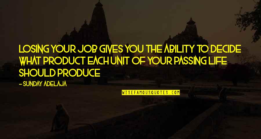 Life And Time Passing Quotes By Sunday Adelaja: Losing your job gives you the ability to