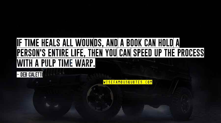 Life And Time Quotes By Deb Caletti: If time heals all wounds, and a book