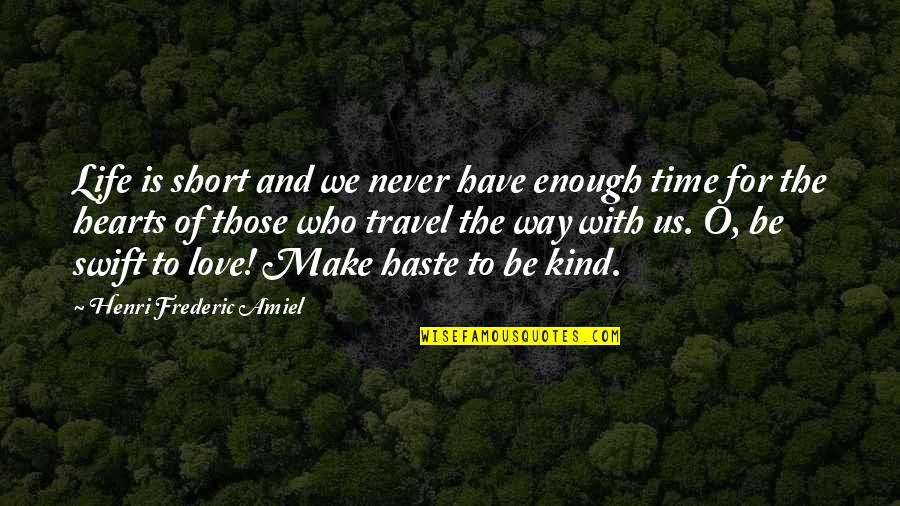 Life And Travel Quotes By Henri Frederic Amiel: Life is short and we never have enough