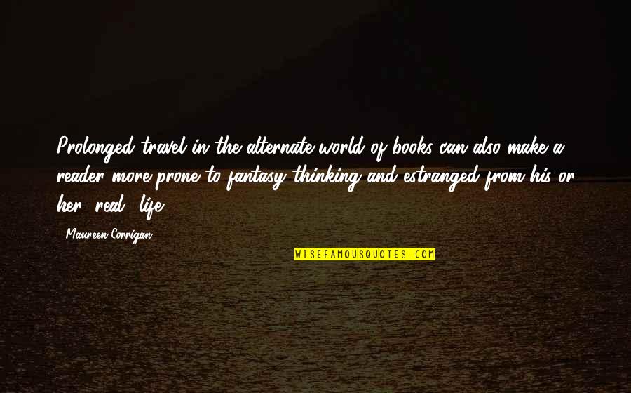 Life And Travel Quotes By Maureen Corrigan: Prolonged travel in the alternate world of books