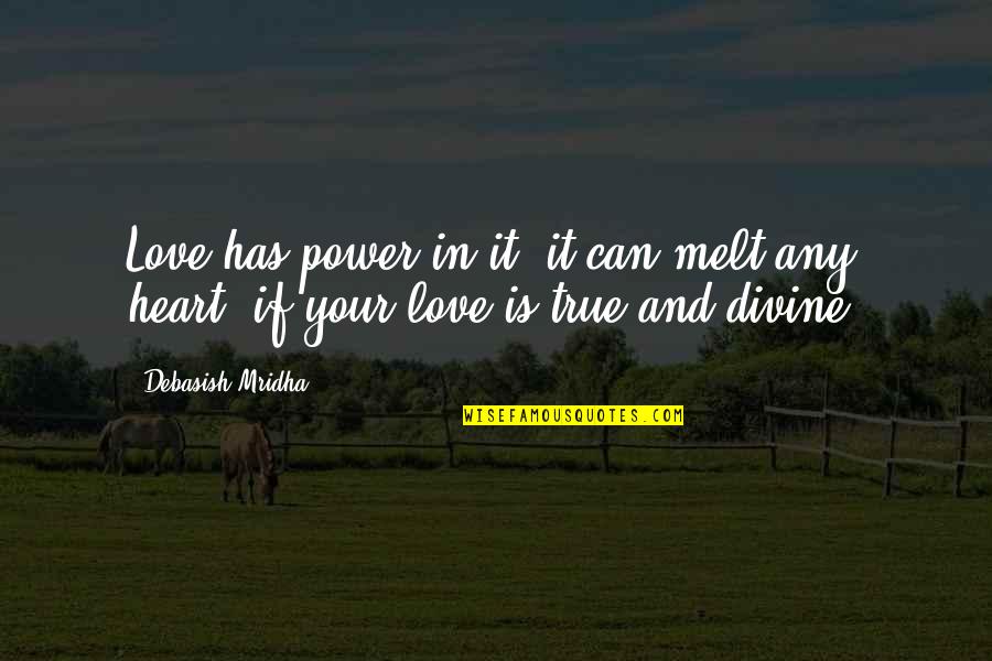 Life And True Happiness Quotes By Debasish Mridha: Love has power in it; it can melt