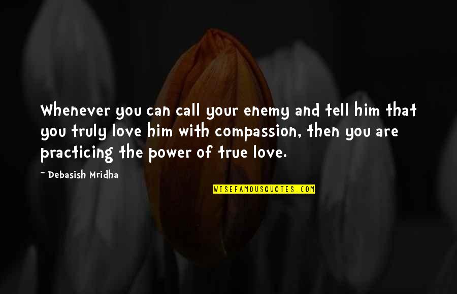 Life And True Love Quotes By Debasish Mridha: Whenever you can call your enemy and tell