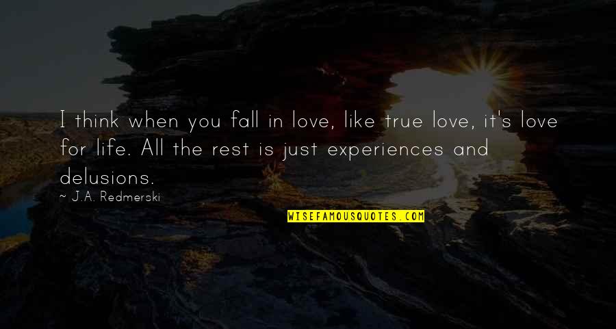 Life And True Love Quotes By J.A. Redmerski: I think when you fall in love, like