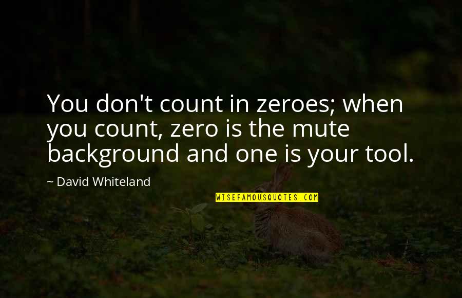 Life And Trusting God Quotes By David Whiteland: You don't count in zeroes; when you count,