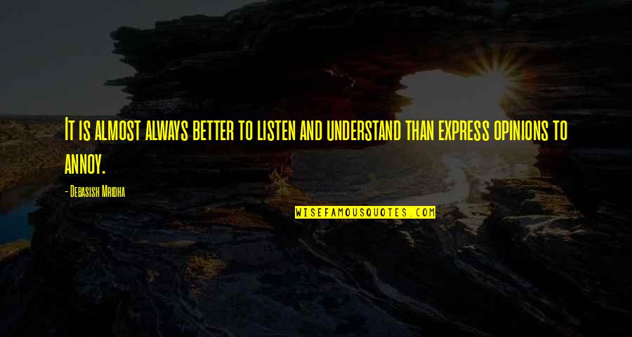 Life And Truth Quotes By Debasish Mridha: It is almost always better to listen and
