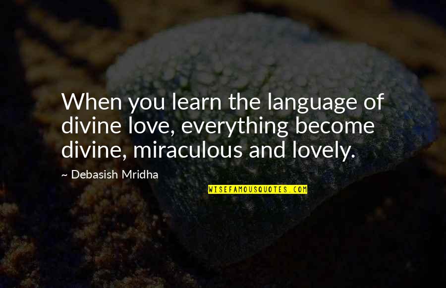 Life And Truth Quotes By Debasish Mridha: When you learn the language of divine love, Life And Truth Quotes By Debasish Mridha: When you learn the language of divine love,