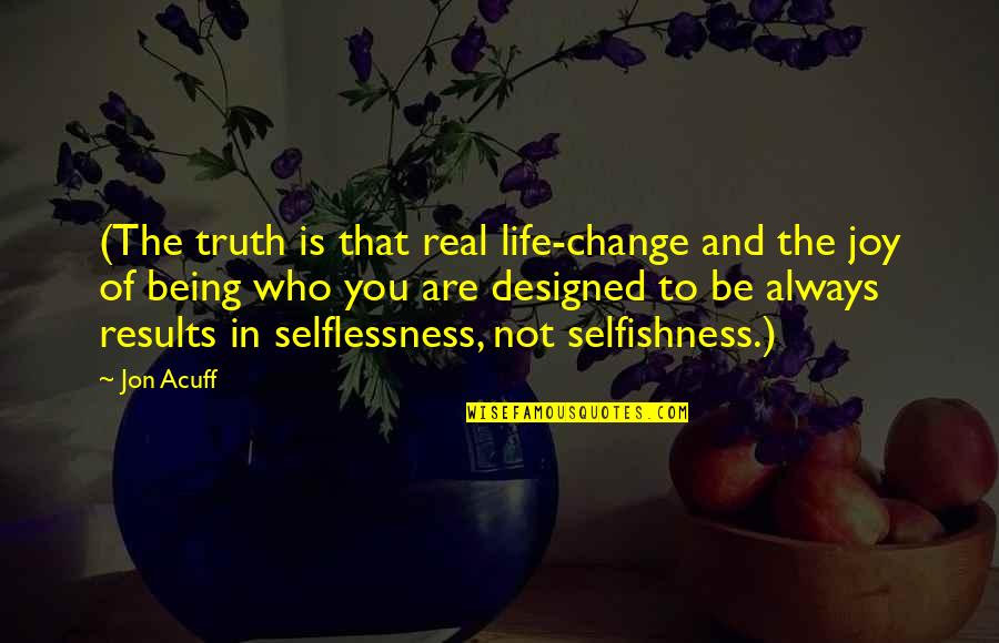 Life And Truth Quotes By Jon Acuff: (The truth is that real life-change and the Life And Truth Quotes By Jon Acuff: (The truth is that real life-change and the