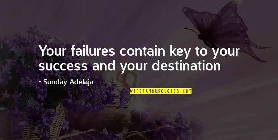 Life And Truth Quotes By Sunday Adelaja: Your failures contain key to your success and Life And Truth Quotes By Sunday Adelaja: Your failures contain key to your success and