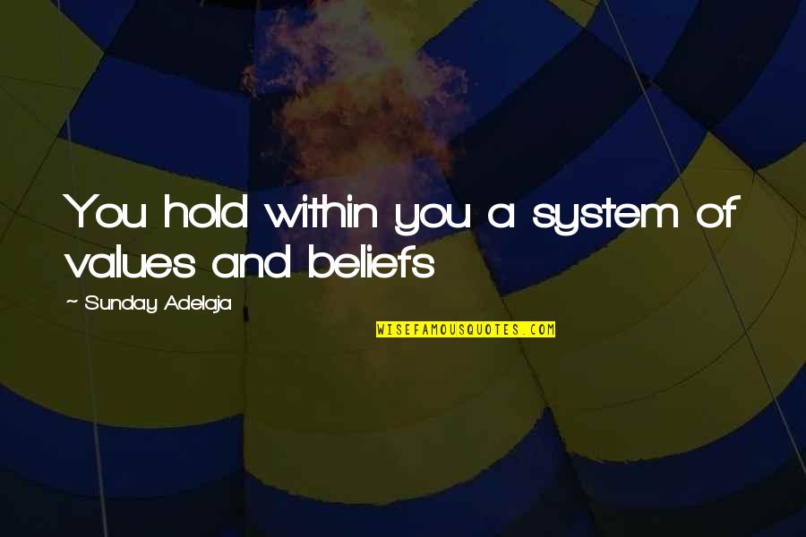 Life And Truth Quotes By Sunday Adelaja: You hold within you a system of values Life And Truth Quotes By Sunday Adelaja: You hold within you a system of values