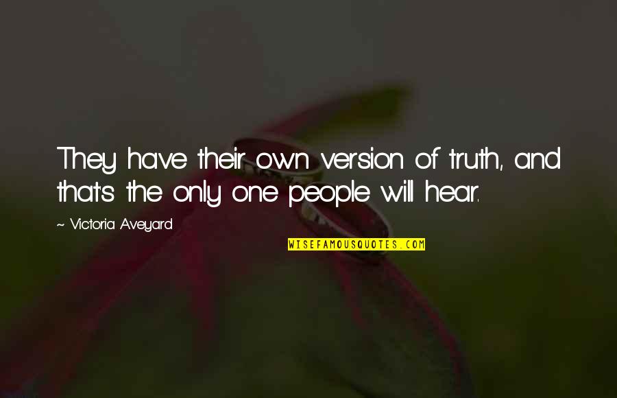 Life And Truth Quotes By Victoria Aveyard: They have their own version of truth, and