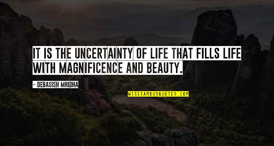 Life And Uncertainty Quotes By Debasish Mridha: It is the uncertainty of life that fills