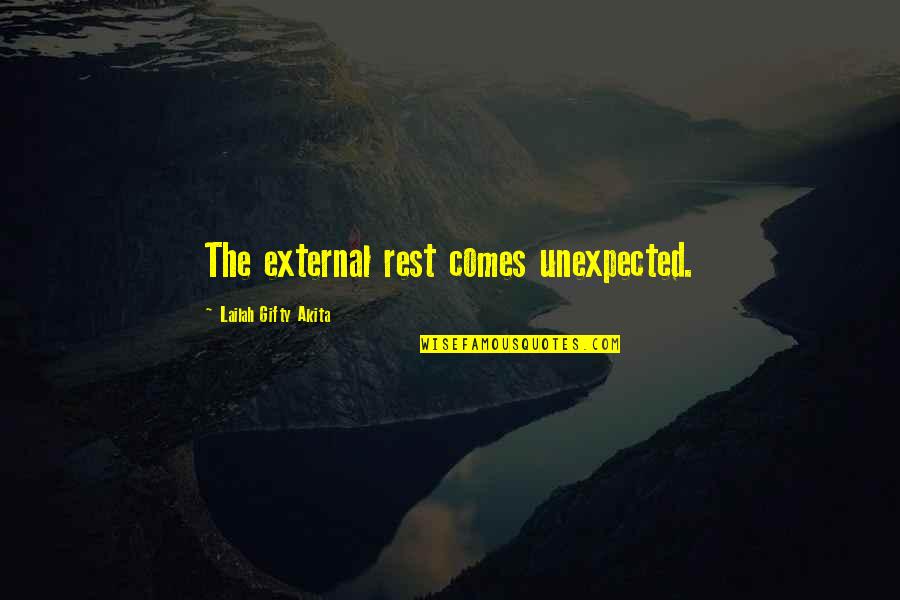 Life And Unexpected Death Quotes By Lailah Gifty Akita: The external rest comes unexpected.