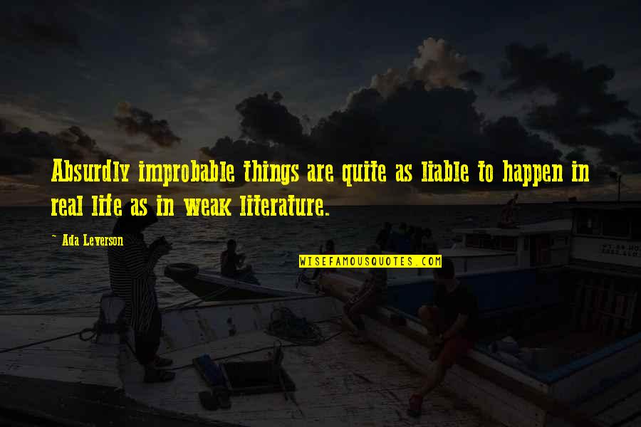 Life And Unexpected Things Quotes By Ada Leverson: Absurdly improbable things are quite as liable to
