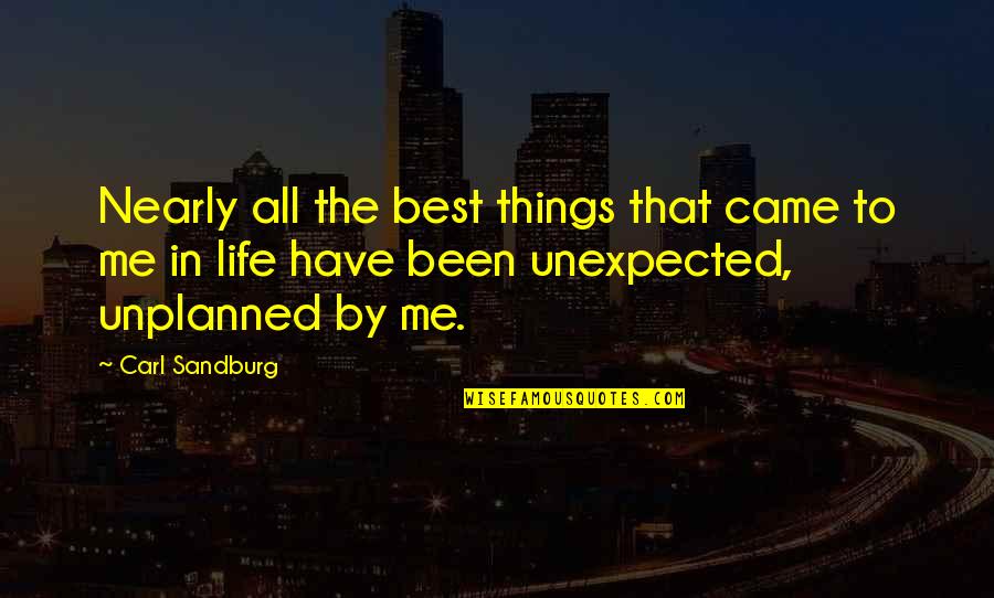 Life And Unexpected Things Quotes By Carl Sandburg: Nearly all the best things that came to