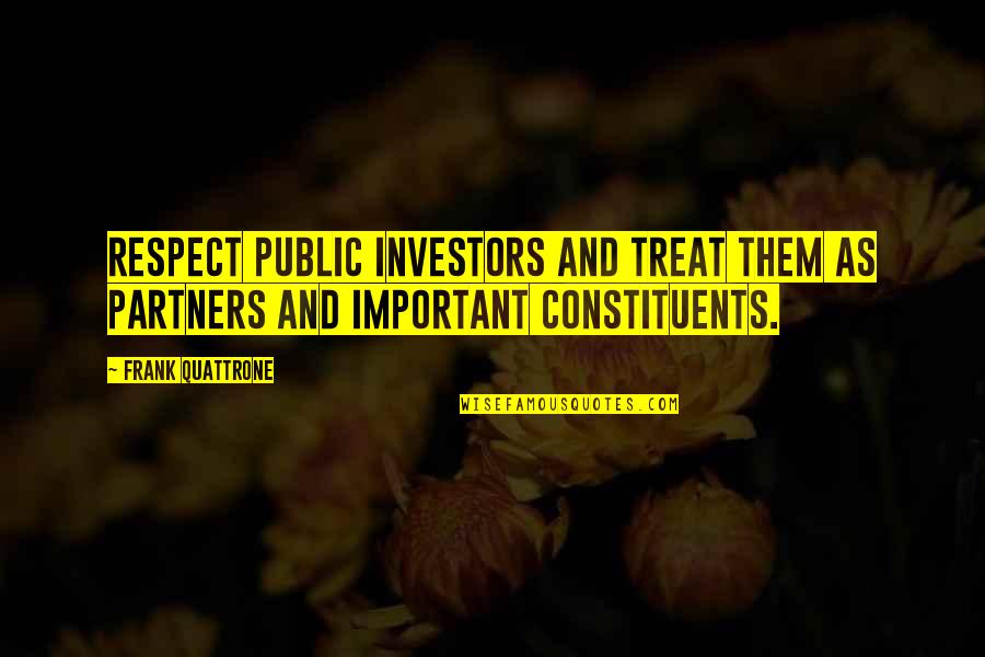 Life And Unexpected Turns Quotes By Frank Quattrone: Respect public investors and treat them as partners