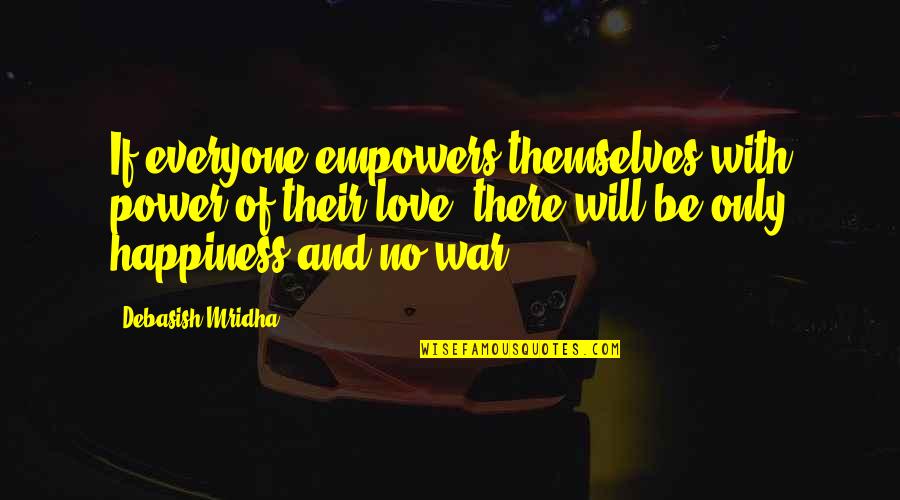 Life And War Quotes By Debasish Mridha: If everyone empowers themselves with power of their Life And War Quotes By Debasish Mridha: If everyone empowers themselves with power of their