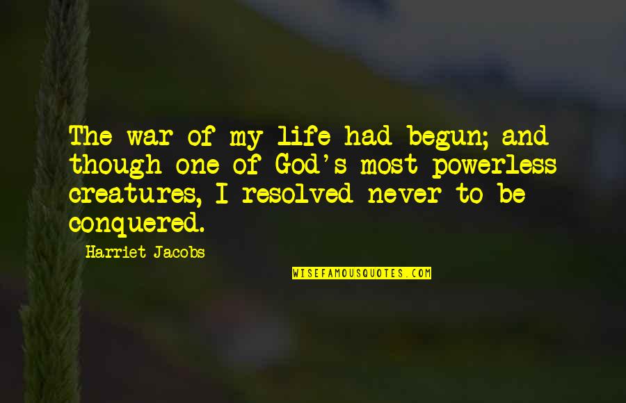 Life And War Quotes By Harriet Jacobs: The war of my life had begun; and Life And War Quotes By Harriet Jacobs: The war of my life had begun; and