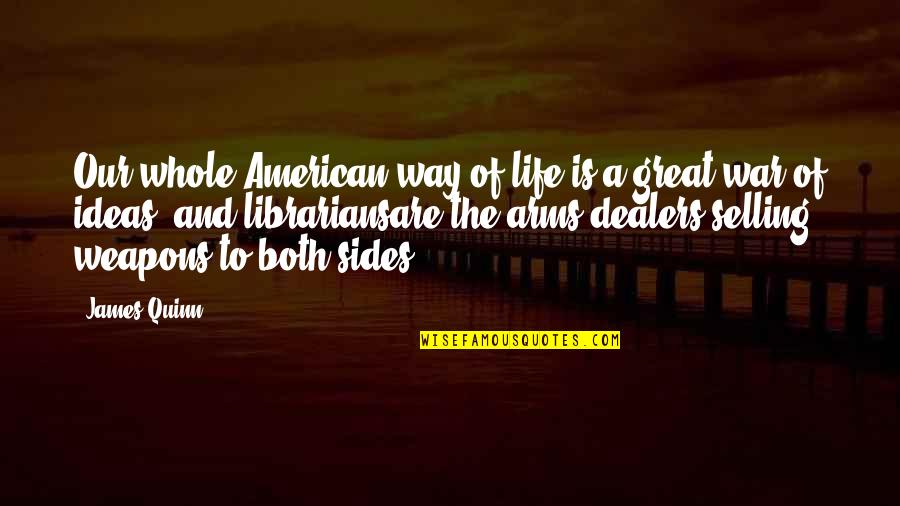 Life And War Quotes By James Quinn: Our whole American way of life is a Life And War Quotes By James Quinn: Our whole American way of life is a