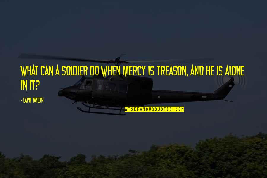 Life And War Quotes By Laini Taylor: What can a soldier do when mercy is