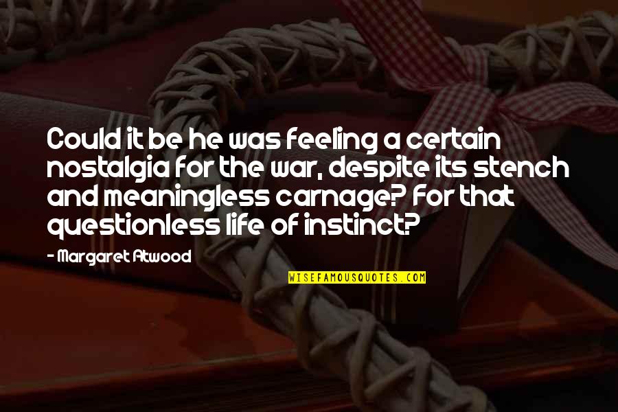 Life And War Quotes By Margaret Atwood: Could it be he was feeling a certain Life And War Quotes By Margaret Atwood: Could it be he was feeling a certain