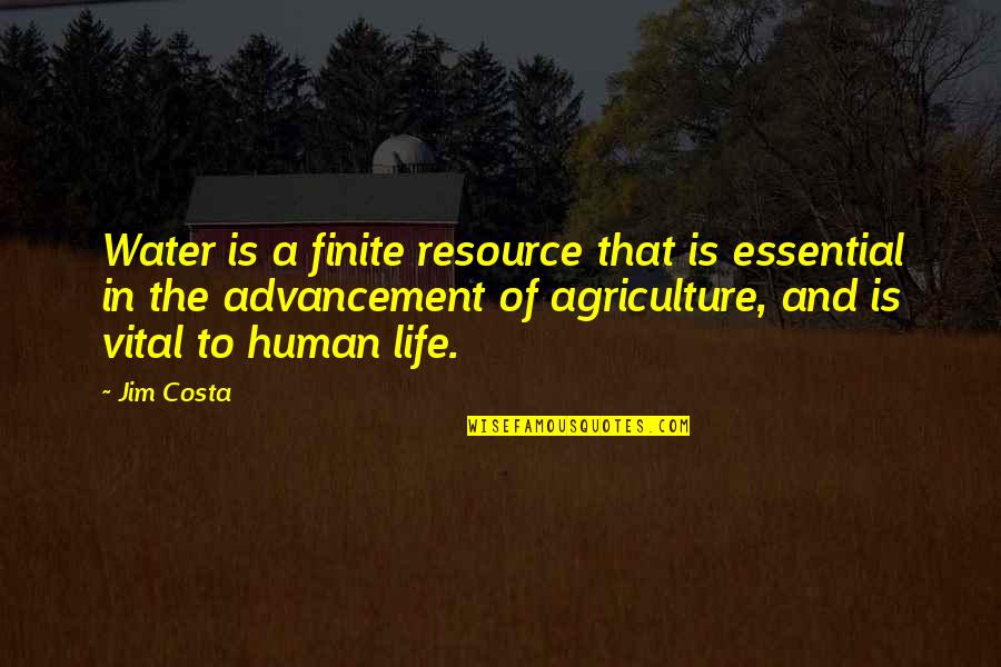 Life And Water Quotes By Jim Costa: Water is a finite resource that is essential