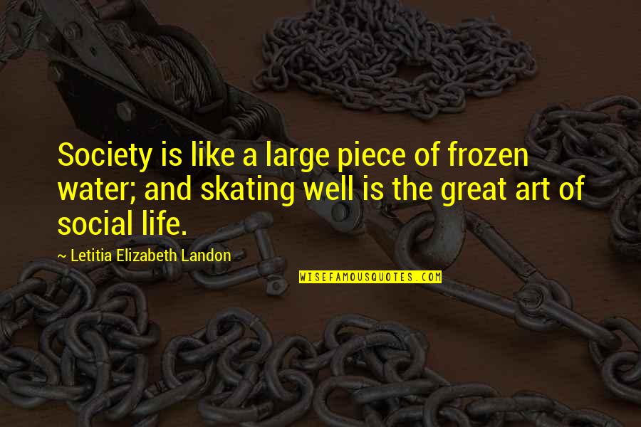 Life And Water Quotes By Letitia Elizabeth Landon: Society is like a large piece of frozen
