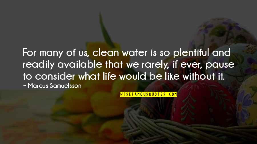 Life And Water Quotes By Marcus Samuelsson: For many of us, clean water is so