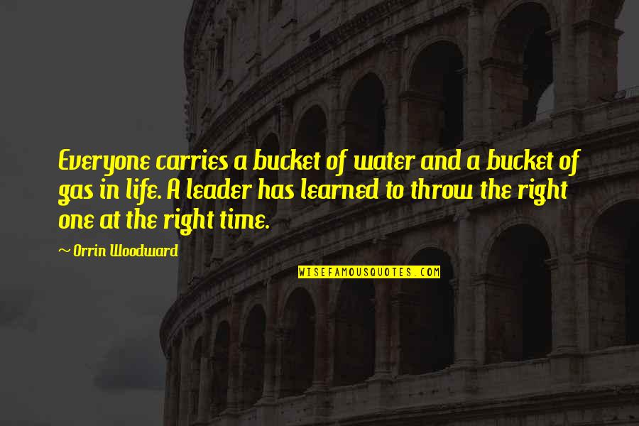 Life And Water Quotes By Orrin Woodward: Everyone carries a bucket of water and a