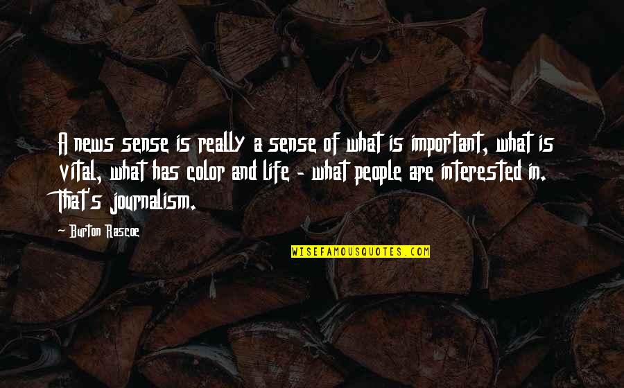 Life And What's Important Quotes By Burton Rascoe: A news sense is really a sense of