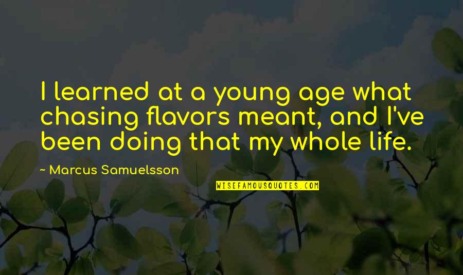 Life And What's Meant To Be Quotes By Marcus Samuelsson: I learned at a young age what chasing