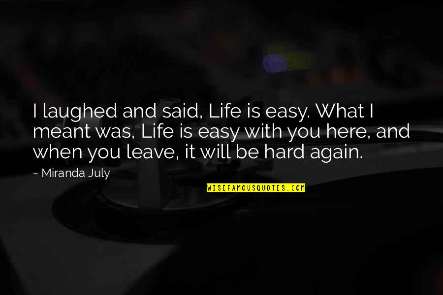 Life And What's Meant To Be Quotes By Miranda July: I laughed and said, Life is easy. What