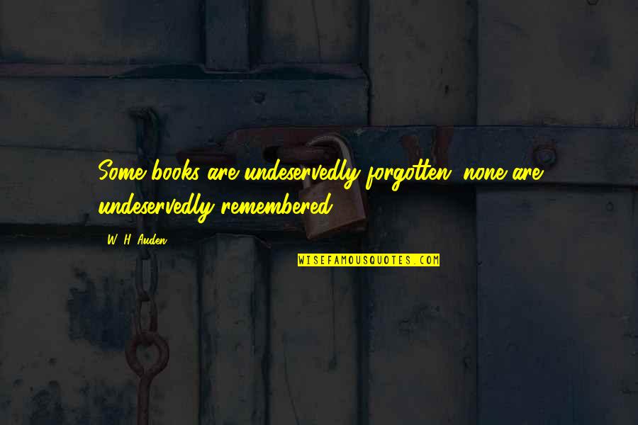 Life And Wife Funny Quotes By W. H. Auden: Some books are undeservedly forgotten; none are undeservedly