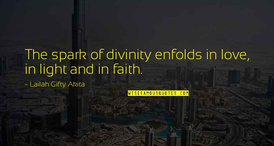 Life And Wise Quotes By Lailah Gifty Akita: The spark of divinity enfolds in love, in