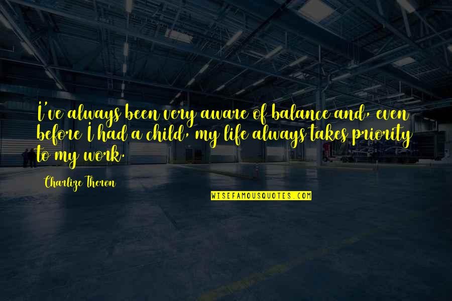 Life And Work Balance Quotes By Charlize Theron: I've always been very aware of balance and,